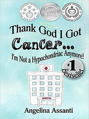 cover image of Thank God I Got Cancer...I'm Not a Hypochondriac Anymore!